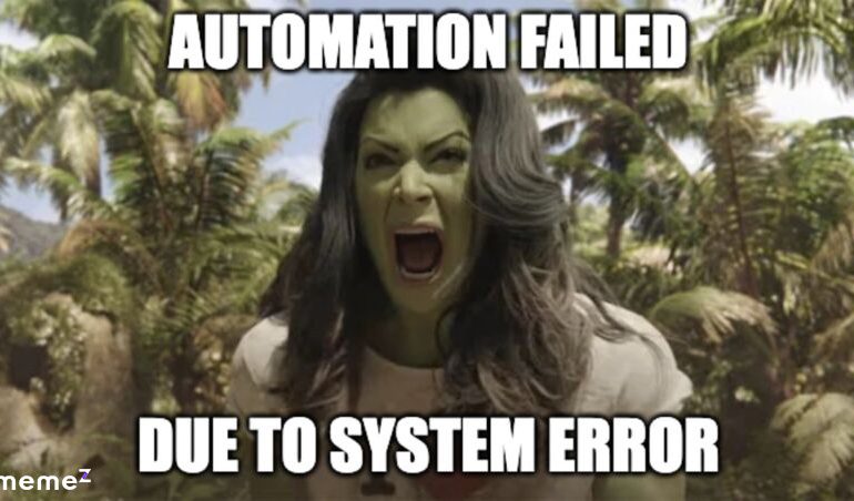 Automation failed due to system error *She-hulk scream*